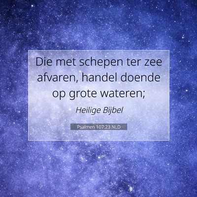 Picture 07 - Psalmen 107:23 NLD - Die met schepen ter zee afvaren, handel doende op - Bible Verse Picture