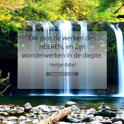 Picture 07 - Psalmen 107:24 NLD - Die zien de werken des HEEREN, en Zijn - Bible Verse Picture