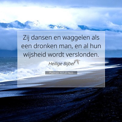 Picture 07 - Psalmen 107:27 NLD - Zij dansen en waggelen als een dronken man, en al - Bible Verse Picture