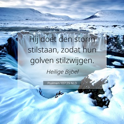 Picture 07 - Psalmen 107:29 NLD - Hij doet den storm stilstaan, zodat hun golven - Bible Verse Picture