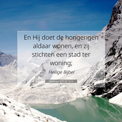 Picture 07 - Psalmen 107:36 NLD - En Hij doet de hongerigen aldaar wonen, en zij - Bible Verse Picture