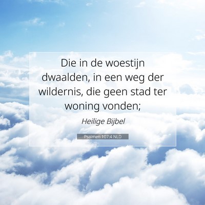 Picture 07 - Psalmen 107:4 NLD - Die in de woestijn dwaalden, in een weg der - Bible Verse Picture