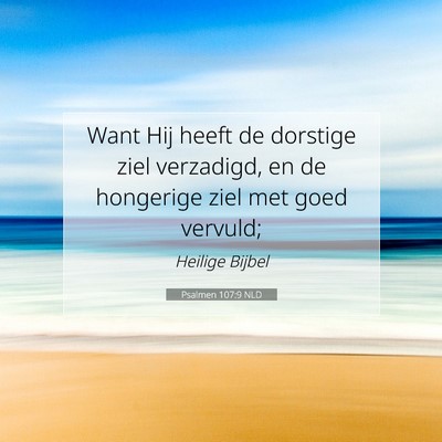 Picture 07 - Psalmen 107:9 NLD - Want Hij heeft de dorstige ziel verzadigd, en de - Bible Verse Picture