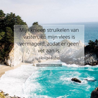 Picture 07 - Psalmen 109:24 NLD - Mijn knieen struikelen van vasten, en mijn vlees - Bible Verse Picture