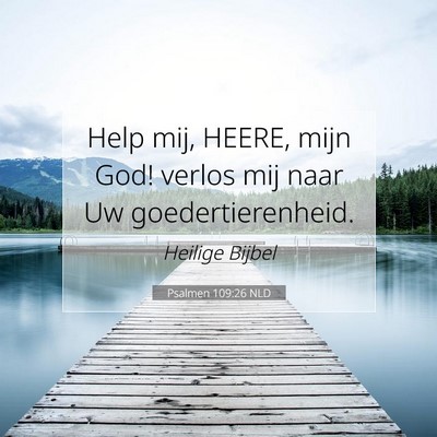Picture 07 - Psalmen 109:26 NLD - Help mij, HEERE, mijn God! verlos mij naar Uw - Bible Verse Picture