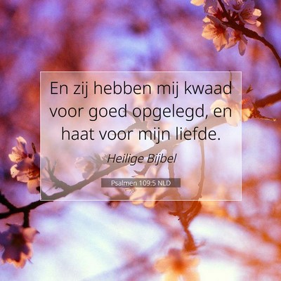 Picture 07 - Psalmen 109:5 NLD - En zij hebben mij kwaad voor goed opgelegd, en - Bible Verse Picture