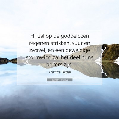 Picture 07 - Psalmen 11:6 NLD - Hij zal op de goddelozen regenen strikken, vuur - Bible Verse Picture