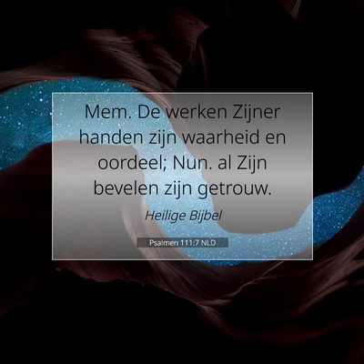 Picture 07 - Psalmen 111:7 NLD - Mem. De werken Zijner handen zijn waarheid en - Bible Verse Picture