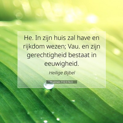 Picture 07 - Psalmen 112:3 NLD - He. In zijn huis zal have en rijkdom wezen; Vau. - Bible Verse Picture
