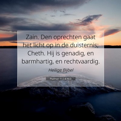 Picture 07 - Psalmen 112:4 NLD - Zain. Den oprechten gaat het licht op in de - Bible Verse Picture