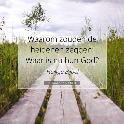 Picture 07 - Psalmen 115:2 NLD - Waarom zouden de heidenen zeggen: Waar is nu hun - Bible Verse Picture