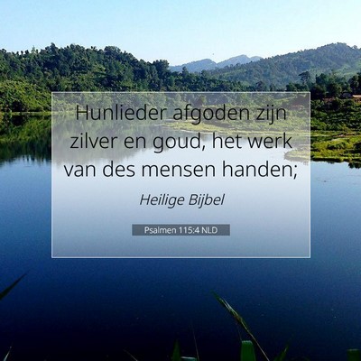 Picture 07 - Psalmen 115:4 NLD - Hunlieder afgoden zijn zilver en goud, het werk - Bible Verse Picture