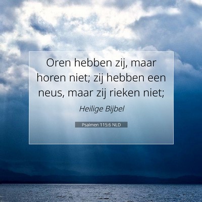 Picture 07 - Psalmen 115:6 NLD - Oren hebben zij, maar horen niet; zij hebben een - Bible Verse Picture
