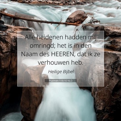 Picture 07 - Psalmen 118:10 NLD - Alle heidenen hadden mij omringd; het is in den - Bible Verse Picture