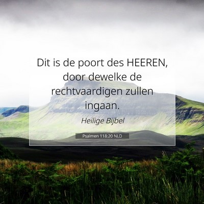 Picture 07 - Psalmen 118:20 NLD - Dit is de poort des HEEREN, door dewelke de - Bible Verse Picture