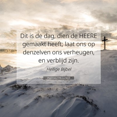 Picture 07 - Psalmen 118:24 NLD - Dit is de dag, dien de HEERE gemaakt heeft; laat - Bible Verse Picture