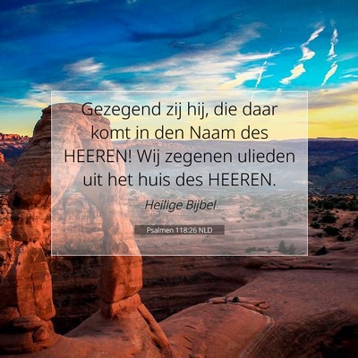 Picture 07 - Psalmen 118:26 NLD - Gezegend zij hij, die daar komt in den Naam des - Bible Verse Picture