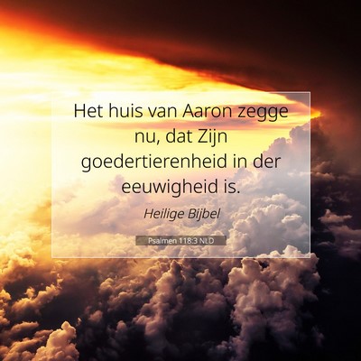Picture 07 - Psalmen 118:3 NLD - Het huis van Aaron zegge nu, dat Zijn - Bible Verse Picture