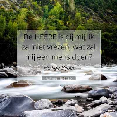 Picture 07 - Psalmen 118:6 NLD - De HEERE is bij mij, ik zal niet vrezen; wat zal - Bible Verse Picture