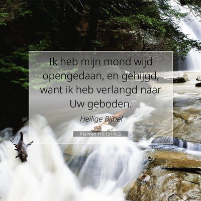 Picture 07 - Psalmen 119:131 NLD - Ik heb mijn mond wijd opengedaan, en gehijgd, - Bible Verse Picture