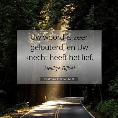 Picture 07 - Psalmen 119:140 NLD - Uw woord is zeer gelouterd, en Uw knecht heeft - Bible Verse Picture