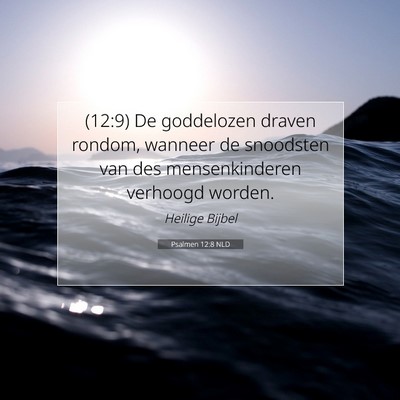 Picture 07 - Psalmen 12:8 NLD - (12:9) De goddelozen draven rondom, wanneer de - Bible Verse Picture