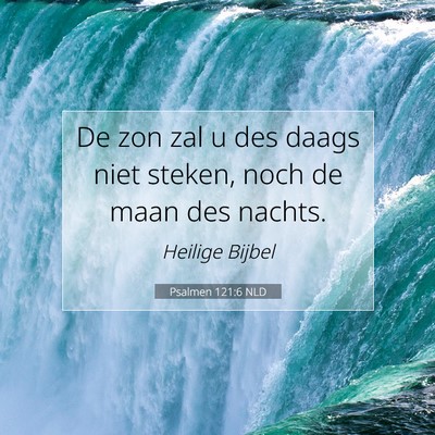 Picture 07 - Psalmen 121:6 NLD - De zon zal u des daags niet steken, noch de maan - Bible Verse Picture