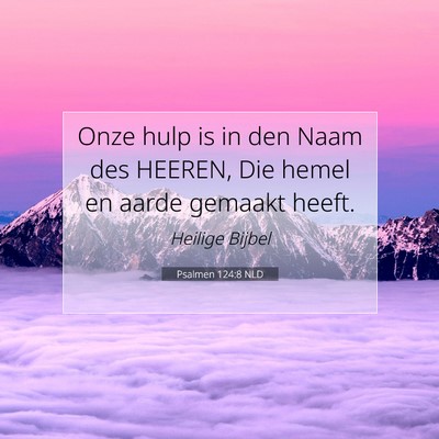 Picture 07 - Psalmen 124:8 NLD - Onze hulp is in den Naam des HEEREN, Die hemel en - Bible Verse Picture