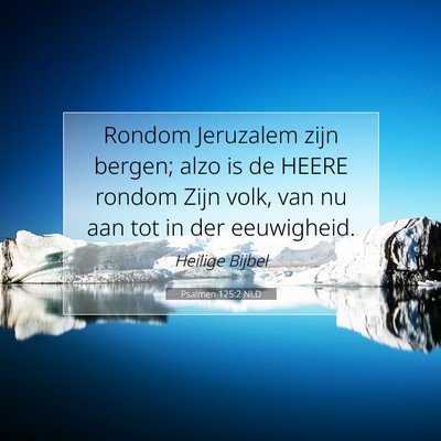 Picture 07 - Psalmen 125:2 NLD - Rondom Jeruzalem zijn bergen; alzo is de HEERE - Bible Verse Picture