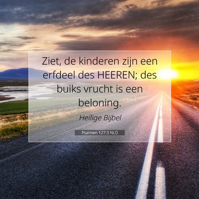 Picture 07 - Psalmen 127:3 NLD - Ziet, de kinderen zijn een erfdeel des HEEREN; - Bible Verse Picture