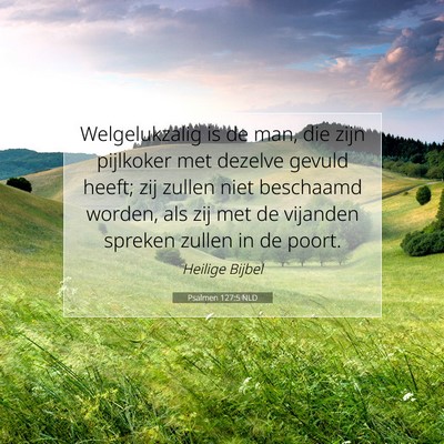 Picture 07 - Psalmen 127:5 NLD - Welgelukzalig is de man, die zijn pijlkoker met - Bible Verse Picture