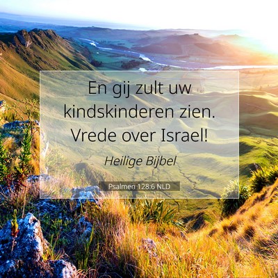 Picture 07 - Psalmen 128:6 NLD - En gij zult uw kindskinderen zien. Vrede over - Bible Verse Picture
