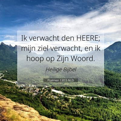 Picture 07 - Psalmen 130:5 NLD - Ik verwacht den HEERE; mijn ziel verwacht, en ik - Bible Verse Picture