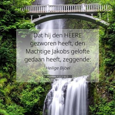 Picture 07 - Psalmen 132:2 NLD - Dat hij den HEERE gezworen heeft, den Machtige - Bible Verse Picture