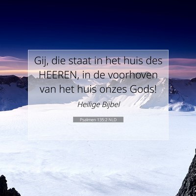 Picture 07 - Psalmen 135:2 NLD - Gij, die staat in het huis des HEEREN, in de - Bible Verse Picture