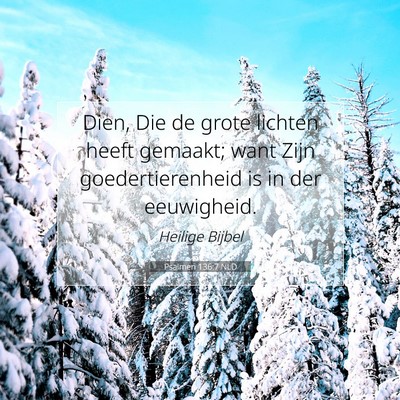 Picture 07 - Psalmen 136:7 NLD - Dien, Die de grote lichten heeft gemaakt; want - Bible Verse Picture
