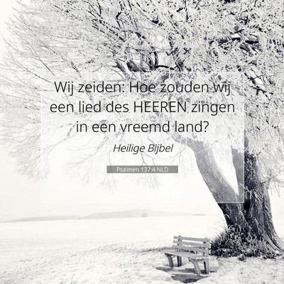 Picture 07 - Psalmen 137:4 NLD - Wij zeiden: Hoe zouden wij een lied des HEEREN - Bible Verse Picture