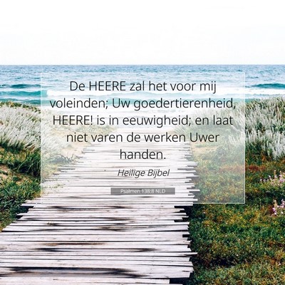 Picture 07 - Psalmen 138:8 NLD - De HEERE zal het voor mij voleinden; Uw - Bible Verse Picture