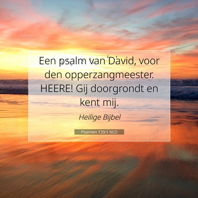 Picture 07 - Psalmen 139:1 NLD - Een psalm van David, voor den opperzangmeester. - Bible Verse Picture