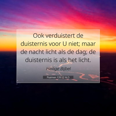 Picture 07 - Psalmen 139:12 NLD - Ook verduistert de duisternis voor U niet; maar - Bible Verse Picture