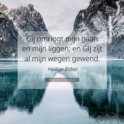 Picture 07 - Psalmen 139:3 NLD - Gij omringt mijn gaan en mijn liggen; en Gij zijt - Bible Verse Picture