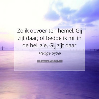 Picture 07 - Psalmen 139:8 NLD - Zo ik opvoer ten hemel, Gij zijt daar; of bedde - Bible Verse Picture
