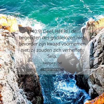 Picture 07 - Psalmen 140:8 NLD - (140:9) Geef, HEERE! de begeerten des goddelozen - Bible Verse Picture