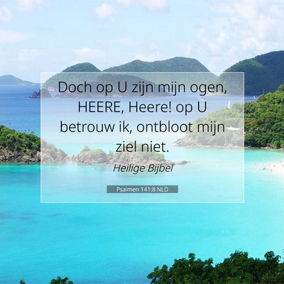 Picture 07 - Psalmen 141:8 NLD - Doch op U zijn mijn ogen, HEERE, Heere! op U - Bible Verse Picture