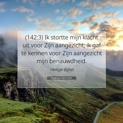 Picture 07 - Psalmen 142:2 NLD - (142:3) Ik stortte mijn klacht uit voor Zijn - Bible Verse Picture