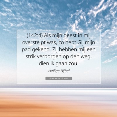Picture 07 - Psalmen 142:3 NLD - (142:4) Als mijn geest in mij overstelpt was, zo - Bible Verse Picture