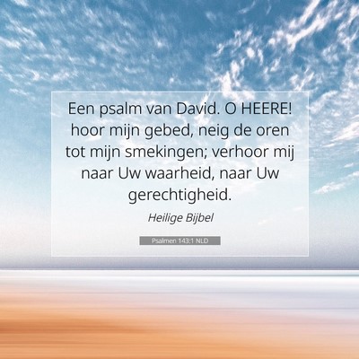 Picture 07 - Psalmen 143:1 NLD - Een psalm van David. O HEERE! hoor mijn gebed, - Bible Verse Picture