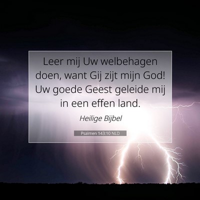 Picture 07 - Psalmen 143:10 NLD - Leer mij Uw welbehagen doen, want Gij zijt mijn - Bible Verse Picture