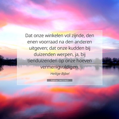 Picture 07 - Psalmen 144:13 NLD - Dat onze winkelen vol zijnde, den enen voorraad - Bible Verse Picture