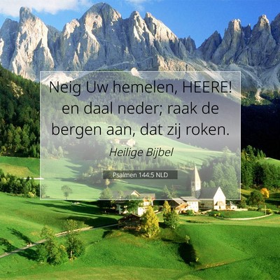 Picture 07 - Psalmen 144:5 NLD - Neig Uw hemelen, HEERE! en daal neder; raak de - Bible Verse Picture